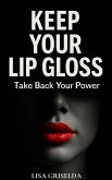 Keep Your Lip Gloss (eBook, ePUB) Keep Your Lip Gloss (eBook, ePUB)