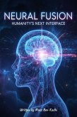 Neural Fusion: Humanity's Next Interface (eBook, ePUB)