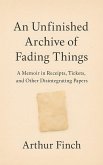 An Unfinished Archive of Fading Things (eBook, ePUB)
