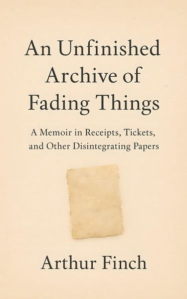 An Unfinished Archive of Fading Things (eBook, ePUB)