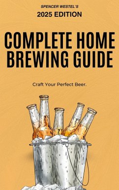 Cover The Complete Home Brewing Guide: Craft Your Perfect Beer (eBook, ePUB)