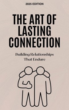 The Art of Lasting Connection: Building Relationships That Endure (eBook, ePUB) - Westel, Spencer