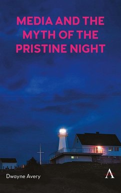 Media and the Myth of the Pristine Night (eBook, ePUB) - Avery, Dwayne Media and the Myth of the Pristine Night (eBook, ePUB) - Avery, Dwayne