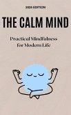 The Calm Mind: Practical Mindfulness for Modern Life (eBook, ePUB) The Calm Mind: Practical Mindfulness for Modern Life (eBook, ePUB)