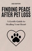 Finding Peace After Pet Loss: A Gentle Guide to Healing Your Heart (eBook, ePUB) Finding Peace After Pet Loss: A Gentle Guide to Healing Your Heart (eBook, ePUB)