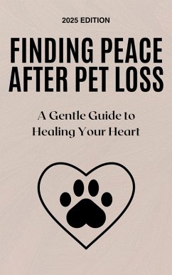 Finding Peace After Pet Loss: A Gentle Guide to Healing Your Heart (eBook, ePUB) Cover Finding Peace After Pet Loss: A Gentle Guide to Healing Your Heart (eBook, ePUB)