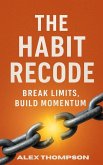 The Habit Recode: Break Limits, Build Momentum (eBook, ePUB)