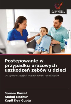 Post¿powanie w przypadku urazowych uszkodze¿ z¿bów u dzieci - Rawat, Sonam;Mathur, Ambuj;Dev Gupta, Kapil