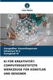 KI FÜR KREATIVITÄT: COMPUTERGESTÜTZTE WERKZEUGE FÜR KÜNSTLER UND DESIGNER KI FÜR KREATIVITÄT: COMPUTERGESTÜTZTE WERKZEUGE FÜR KÜNSTLER UND DESIGNER