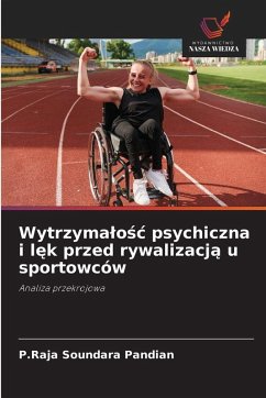 Wytrzyma¿o¿¿ psychiczna i l¿k przed rywalizacj¿ u sportowców - Pandian, P.Raja Soundara Wytrzyma¿o¿¿ psychiczna i l¿k przed rywalizacj¿ u sportowców - Pandian, P.Raja Soundara