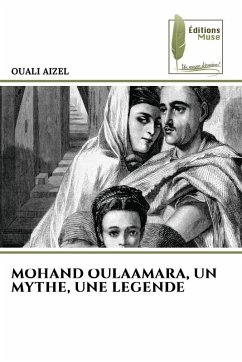 MOHAND OULAAMARA, UN MYTHE, UNE LEGENDE - AIZEL, OUALI