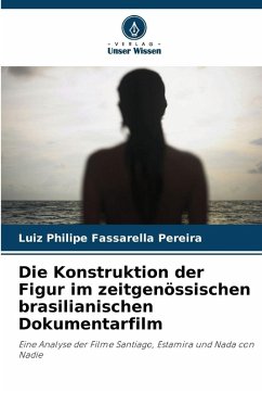 Cover Die Konstruktion der Figur im zeitgenössischen brasilianischen Dokumentarfilm
