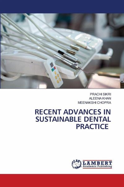 RECENT ADVANCES IN SUSTAINABLE DENTAL PRACTICE RECENT ADVANCES IN SUSTAINABLE DENTAL PRACTICE