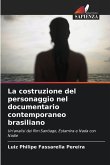 La costruzione del personaggio nel documentario contemporaneo brasiliano La costruzione del personaggio nel documentario contemporaneo brasiliano
