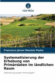 Systematisierung der Erhebung von Primärdaten im ländlichen Raum Systematisierung der Erhebung von Primärdaten im ländlichen Raum