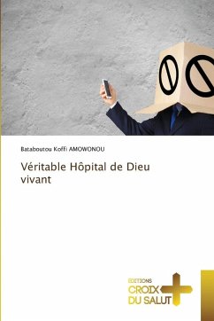 Véritable Hôpital de Dieu vivant - AMOWONOU, Bataboutou Koffi Véritable Hôpital de Dieu vivant - AMOWONOU, Bataboutou Koffi