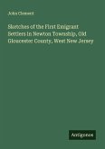 Sketches of the First Emigrant Settlers in Newton Township, Old Gloucester County, West New Jersey