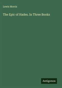The Epic of Hades. In Three Books - Morris, Lewis The Epic of Hades. In Three Books - Morris, Lewis