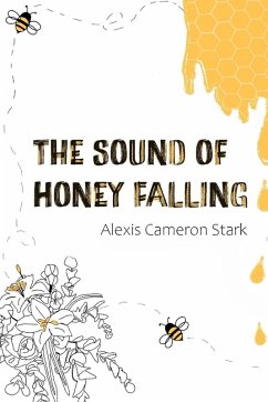 The Sound of Honey Falling - Stark, Alexis Cameron