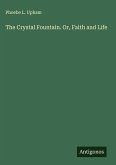 The Crystal Fountain. Or, Faith and Life