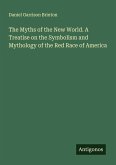 The Myths of the New World. A Treatise on the Symbolism and Mythology of the Red Race of America