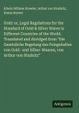 Gold: or, Legal Regulations for the Standard of Gold & Silver Wares in Different Countries of the World. Translated and Abridged from 