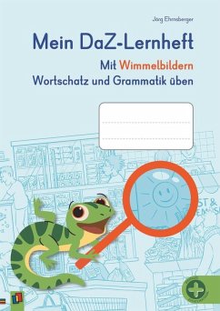 Mein DaZ-Lernheft - Mit Wimmelbildern Wortschatz und Grammatik üben - Ehrnsberger, Jörg Mein DaZ-Lernheft - Mit Wimmelbildern Wortschatz und Grammatik üben - Ehrnsberger, Jörg