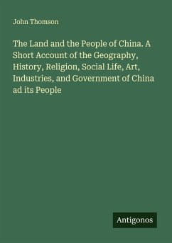 The Land and the People of China. A Short Account of the Geography, History, Religion, Social Life, Art, Industries, and Government of China ad its People Cover The Land and the People of China. A Short Account of the Geography, History, Religion, Social Life, Art, Industries, and Government of China ad its People