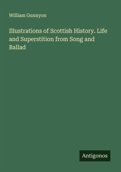 Illustrations of Scottish History. Life and Superstition from Song and Ballad - Gunnyon, William