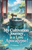 My Cultivation Journey is a Love Apocalypse! (Volume 17) My Cultivation Journey is a Love Apocalypse! (Volume 17)