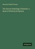 The Sacred Anthology (Oriental). A Book of Ethnical Scriptures