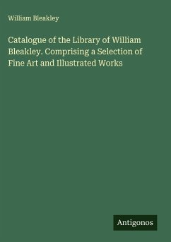 Cover Catalogue of the Library of William Bleakley. Comprising a Selection of Fine Art and Illustrated Works