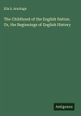 The Childhood of the English Nation. Or, the Beginnings of English History