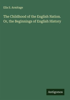 Cover The Childhood of the English Nation. Or, the Beginnings of English History