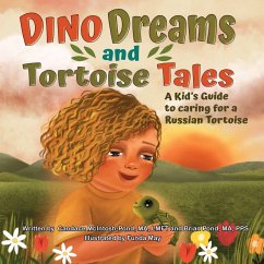 Dino Dreams and Tortoise Tales; A Kids Guide to Caring for a Russian Tortoise - McIntosh-Pond, Candace M; Pond, Brian W Dino Dreams and Tortoise Tales; A Kids Guide to Caring for a Russian Tortoise - McIntosh-Pond, Candace M; Pond, Brian W