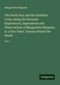 Cover The North Star and the Southern Cross. Being the Personal Experiences, Impressions and Observations of Margaretha Weppner, in a Two Years' Journey Round the World
