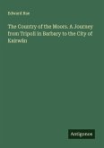 The Country of the Moors. A Journey from Tripoli in Barbary to the City of Kairwân