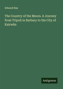 Cover The Country of the Moors. A Journey from Tripoli in Barbary to the City of Kairwân