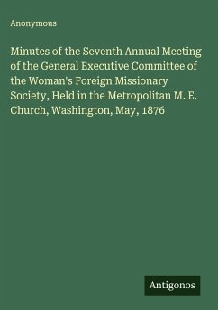 Cover Minutes of the Seventh Annual Meeting of the General Executive Committee of the Woman's Foreign Missionary Society, Held in the Metropolitan M. E. Church, Washington, May, 1876