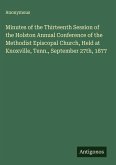 Minutes of the Thirteenth Session of the Holston Annual Conference of the Methodist Episcopal Church, Held at Knoxville, Tenn., September 27th, 1877