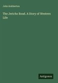 The Jericho Road. A Story of Western Life The Jericho Road. A Story of Western Life