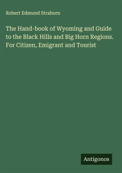 Cover The Hand-book of Wyoming and Guide to the Black Hills and Big Horn Regions. For Citizen, Emigrant and Tourist