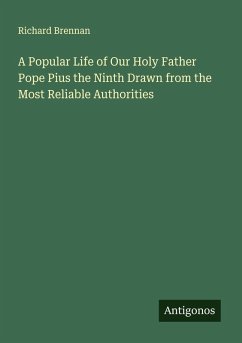 Cover A Popular Life of Our Holy Father Pope Pius the Ninth Drawn from the Most Reliable Authorities