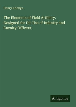 Cover The Elements of Field Artillery. Designed for the Use of Infantry and Cavalry Officers