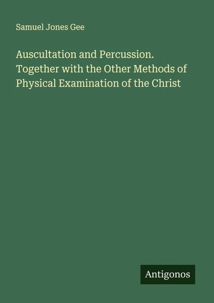 Auscultation and Percussion. Together with the Other Methods of Physical Examination of the Christ Auscultation and Percussion. Together with the Other Methods of Physical Examination of the Christ