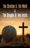 The Christian and the world or The Struggles of two forces The Christian and the world or The Struggles of two forces