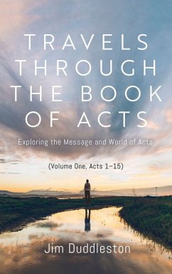 Travels Through the Book of Acts (Volume One, Acts 1 15) - Duddleston, James Flavel Travels Through the Book of Acts (Volume One, Acts 1 15) - Duddleston, James Flavel