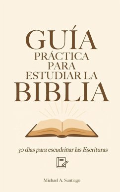Guía Práctica Para Estudiar La Biblia - Santiago, Michael A