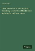 The Madras Famine. With Appendix Containing a Letter from Miss Florence Nightingale, and Other Papers