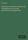 School Law of the State of Florida, with the Regulations, Forms, and Instructions of the Department